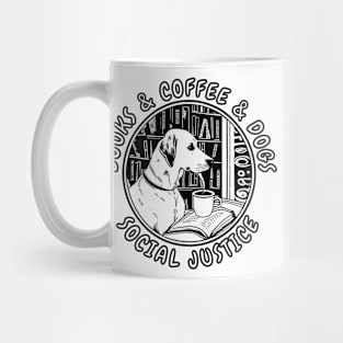 Books And Coffee And Dogs And Social Justice Mug